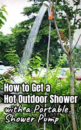 How to Create Your Own Hot Outdoor SHower with a Portable Water Pump